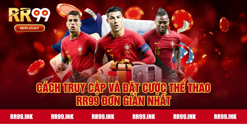 Hướng dẫn truy cập và tham gia cá cược thể thao RR99 nhanh chóng